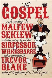 The Gospel According to Malfew Seklew: and Other Writings By and About Sirfessor Wilkesbarre