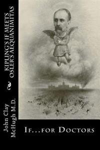 Kipling's If Meets Osler's Aequanimitas: Nineteenth Century Virtues for the Modern Day Physician