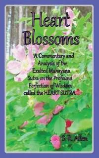 Bokomslag for "Heart Blossoms a Commentary and Analysis of the Exalted Mahayana Sutra on the Profound Perfection of Wisdom Called the Heart Sutra"