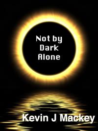 Not by Dark Alone