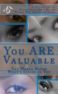 You ARE Valuable: The World Needs What's Inside of You