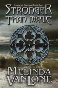 Stronger Than Magic: House of Xannon Book One