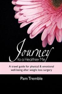 Journey to a Healthier Me: A travel guide for physical & emotional well-being after weight loss surgery