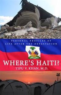 Where's Haiti?: Personal Profiles of Life After the Devastation