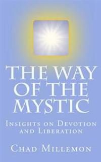 The Way of the Mystic: Insights on Devotion and Liberation