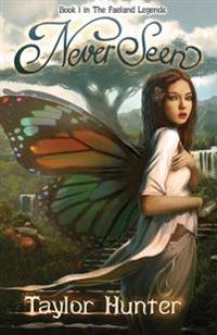 NeverSeen: Book 1 in The Faeland Legends