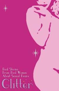 Glitter: Real Stories from Real Women about Sexual Desire