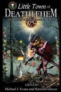 O Little Town of Deathlehem: An Anthology of Holiday Horrors for Charity