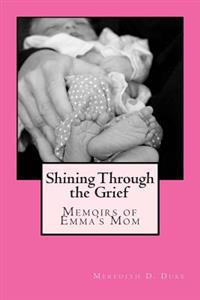 Shining Through the Grief: Memoirs of Emma's Mom