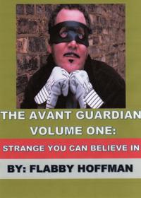 Avant Guardian: Volume One: Strange You Can Believe In