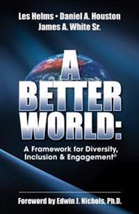 A Better World: A Framework for Diversity, Inclusion & Engagement