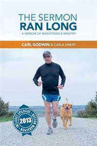 The Sermon Ran Long: A Memoir of Marathons and Ministry