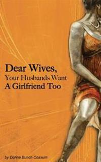 Dear Wives, Your Husbands Want a Girlfriend Too