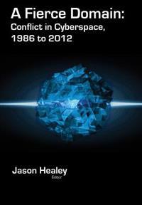 A Fierce Domain: Conflict in Cyberspace, 1986 to 2012