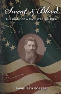 Sweat & Blood - The Diary of a Civil War Soldier