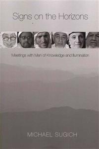 Signs on the Horizons: Meetings with Men of Knowledge and Illumination