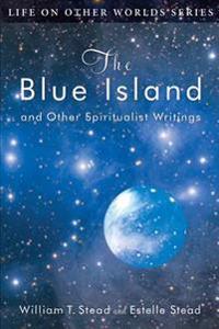 The Blue Island: and Other Spiritualist Writings