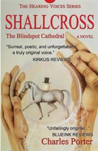 Shallcross: The Blindspot Cathedral, A Novel