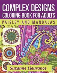Complex Designs - Paisley and Mandalas: A Coloring Book for Adults
