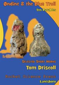 Ondine and the Blue Troll: Ten Parables, Selected Short Works