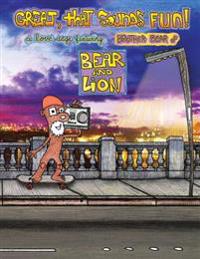 Great, that Sounds Fun! A Love Saga, Featuring: Brother Bear of Bear and Lion