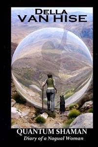Quantum Shaman: Diary of a Nagual Woman