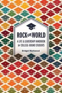 Rock Ur World: A Life and Leadership Handbook for College Bound Students