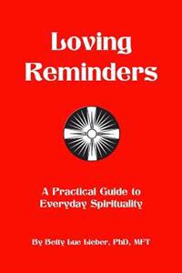 Loving Reminders: A Practical Guide to Everyday Spirituality