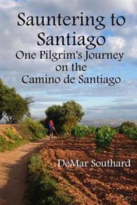 Sauntering to Santiago: One Pilgrim's Journey on the Camino de Santiago
