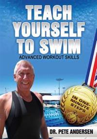 Teach Yourself To Swim Advanced Workout Skills: In One Minute Steps