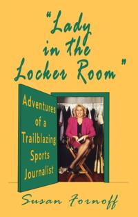"e;Lady in the Locker Room"e;: Adventures of a Trailblazing Sports Journalist