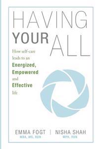 Having Your All: How self-care leads to an Energized, Empowered and Effective Life