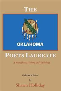 The Oklahoma Poets Laureate: A Sourcebook, History, and Anthology