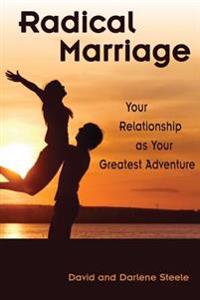 Radical Marriage: Your Relationship as Your Greatest Adventure