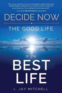 Decide Now: The Good Life or the Best Life