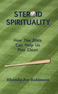 Steroid Spirituality: How the Bible Can Help Us Play Clean