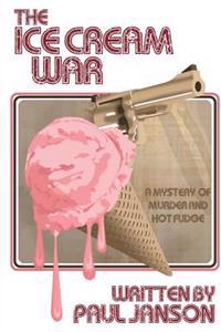 The Ice Cream War: a mystery of hot fudge and murder