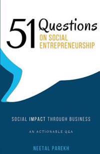 51 Questions on Social Entrepreneurship: Social Impact Through Business, an Actionable Q&A