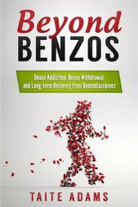 Beyond Benzos: Benzo Addiction, Benzo Withdrawal, and Long-Term Recovery from Benzodiazepines