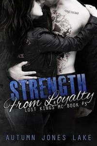 Strength From Loyalty (Lost Kings MC #3)