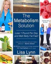 The Metabolism Solution: Lose 1 Pound Per Day and Melt Belly Fat Fast!