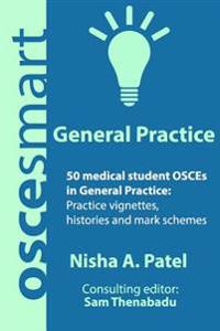 OSCEsmart - 50 medical student OSCEs in General Practice: Vignettes, histories and mark schemes for your finals.