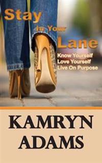 Stay in Your Lane: Know Yourself. Love Yourself. Live on Purpose.