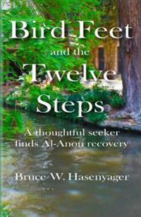 Bird Feet and the Twelve Steps: A thoughtful seeker finds Al-Anon recovery
