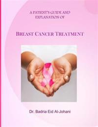 A Patient's Guide and Explanation of: Breast Cancer Treatment