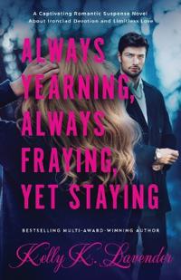 Always Yearning, Always Fraying, Yet Staying