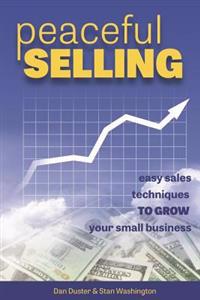 Peaceful Selling: Easy Sales Techniques to Grow Your Small Business