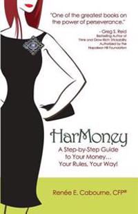 Harmoney: A Step-By-Step Guide to Your Money... Your Rules, Your Way!