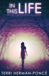 In This Life: Book 1 of the Past Life Series