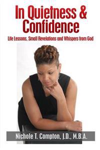 In Quietness & Confidence: Life Lessons, Small Revelations and Whispers from God